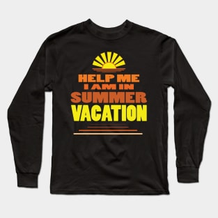 Help me I am in summer vacation. Long Sleeve T-Shirt